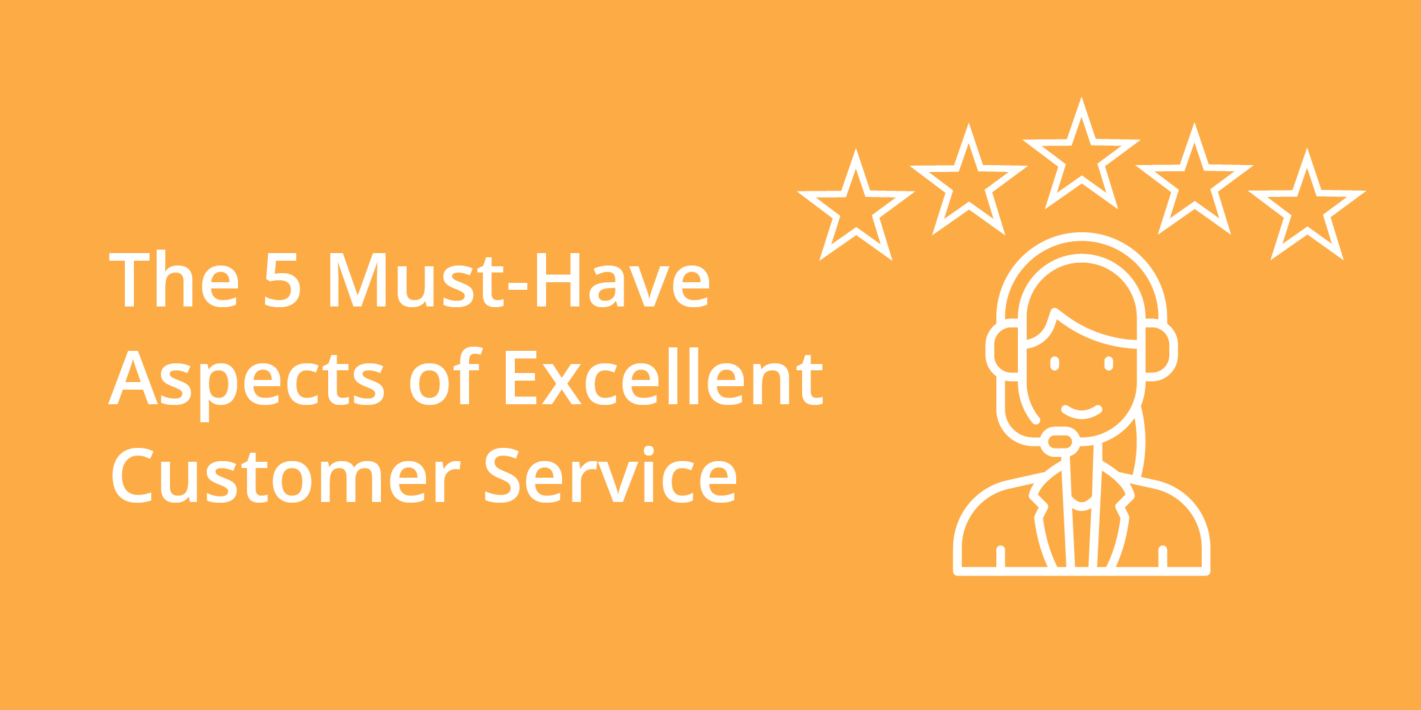 The 5 Must Have Aspects Of Excellent Customer Service