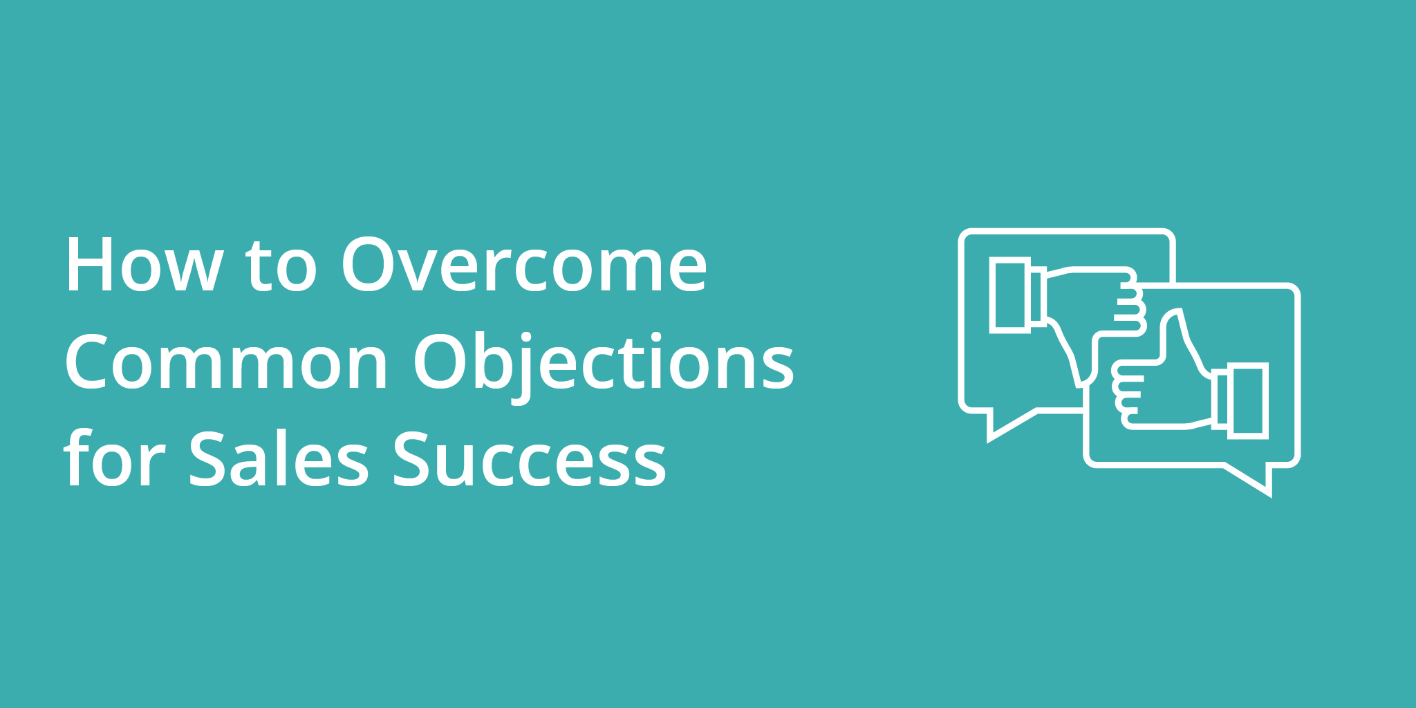 How To Overcome Common Objections For Sales Success