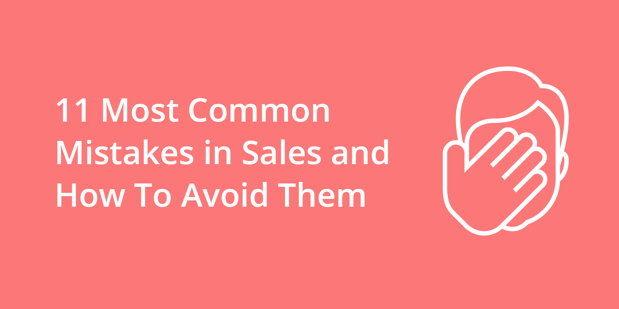 11 Most Common Mistakes in Sales and How To Avoid Them