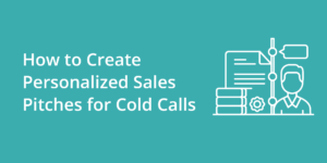 How to Create Personalized Sales Pitches for Cold Calls