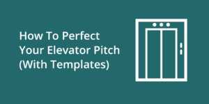 How To Perfect Your Elevator Pitch (With 4 Templates)