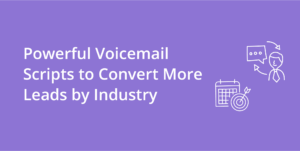 Powerful Voicemail Scripts to Convert More Leads by Industry