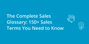 The Complete Sales Glossary: 150+ Sales and Marketing Terms You Need to Know