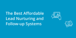 The Best Affordable Lead Nurturing and Follow-Up Systems