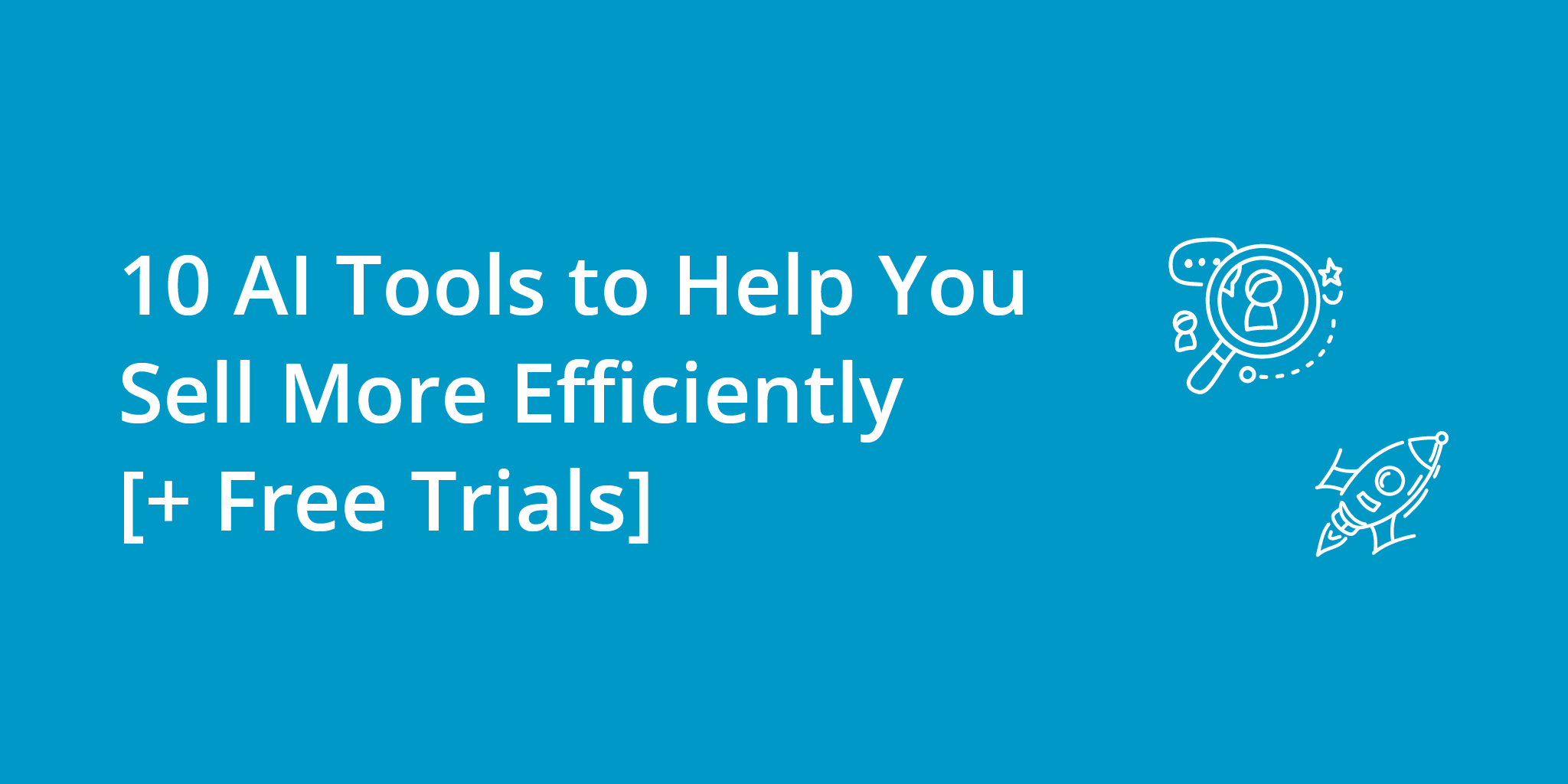 10-ai-tools-to-help-you-sell-more-efficiently-and-free-trials