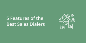 5 Features of the Best Sales Dialers