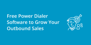 Free Power Dialer Software to Grow Your Outbound Sales