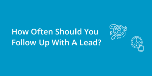 How Often Should You Follow Up With A Lead?