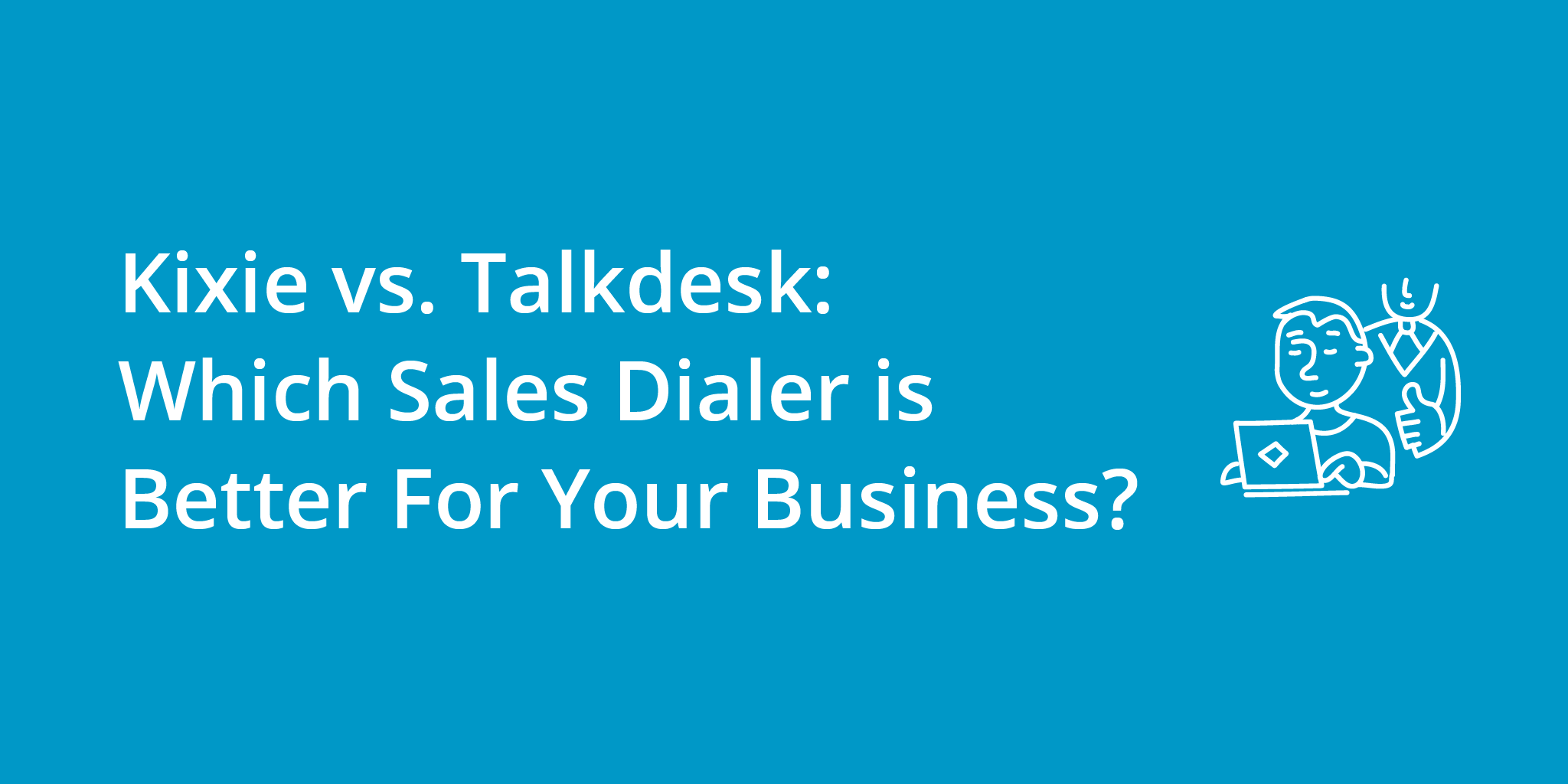 kixie-vs-talkdesk-which-sales-dialer-is-better-for-your-business-talkdesk-alternatives_sales-cadence-blog-header