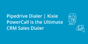 Pipedrive Dialer | Kixie Ultimate CRM Sales Dialer