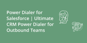 Power Dialer for Salesforce