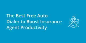 The Best Free Auto Dialer to Boost Insurance Agent Productivity