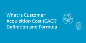 What is Customer Acquisition Cost (CAC)? Definition and Formula