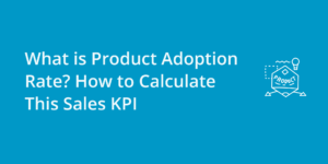 What is Product Adoption Rate? How to Calculate This Sales KPI