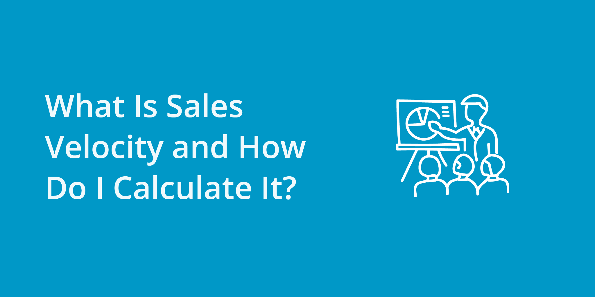 What Is Sales Velocity and How Do I Calculate It?